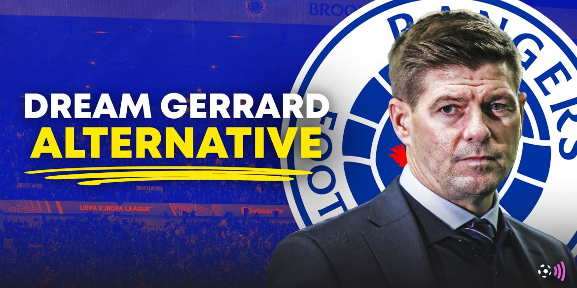 Rangers can forget Gerrard by hiring "unique" manager who's shades of GVB